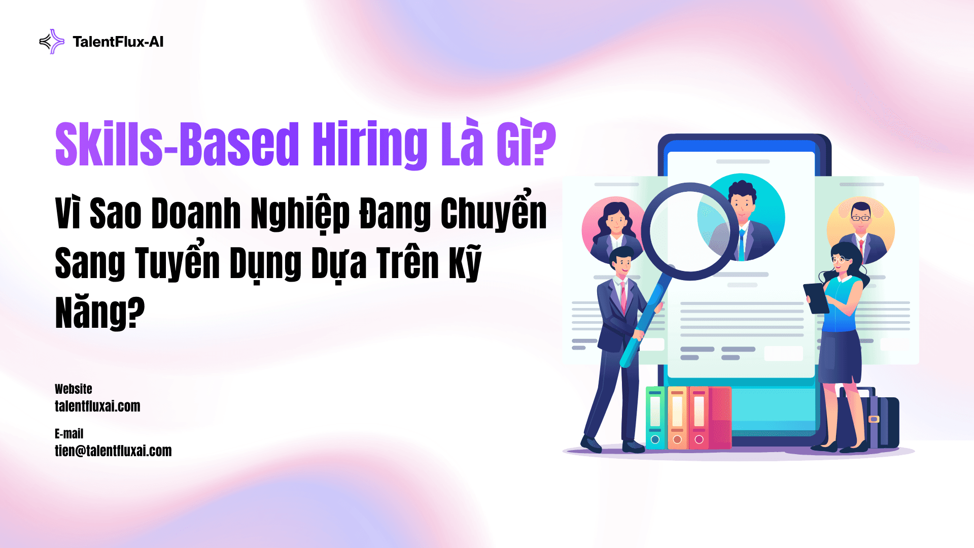 Skills-Based Hiring Là Gì? Vì Sao Doanh Nghiệp Đang Chuyển Sang Tuyển Dụng Dựa Trên Kỹ Năng?