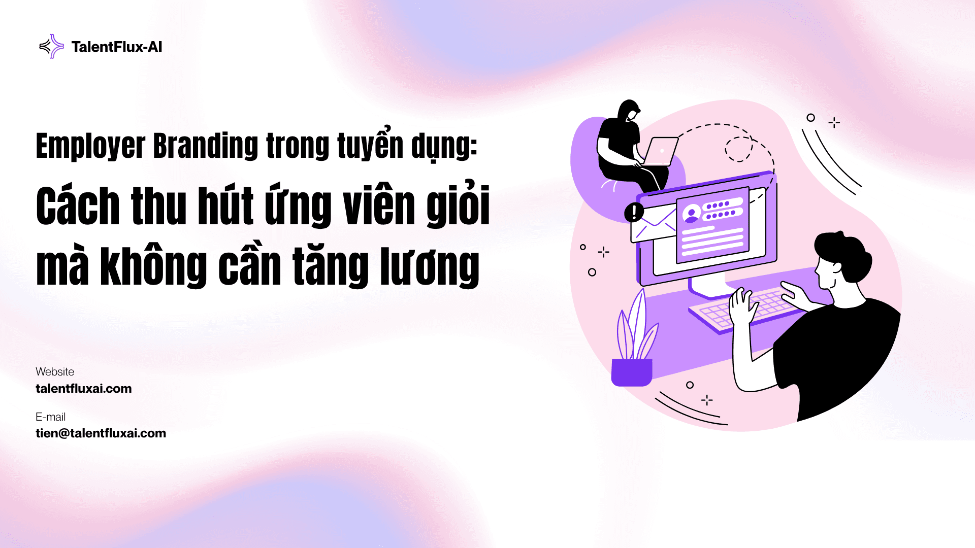 Employer Branding trong tuyển dụng: Cách thu hút ứng viên giỏi mà không cần tăng lương