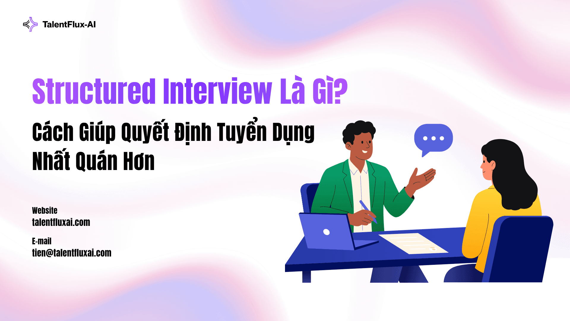 Structured Interview Là Gì? Cách Giúp Quyết Định Tuyển Dụng Nhất Quán Hơn