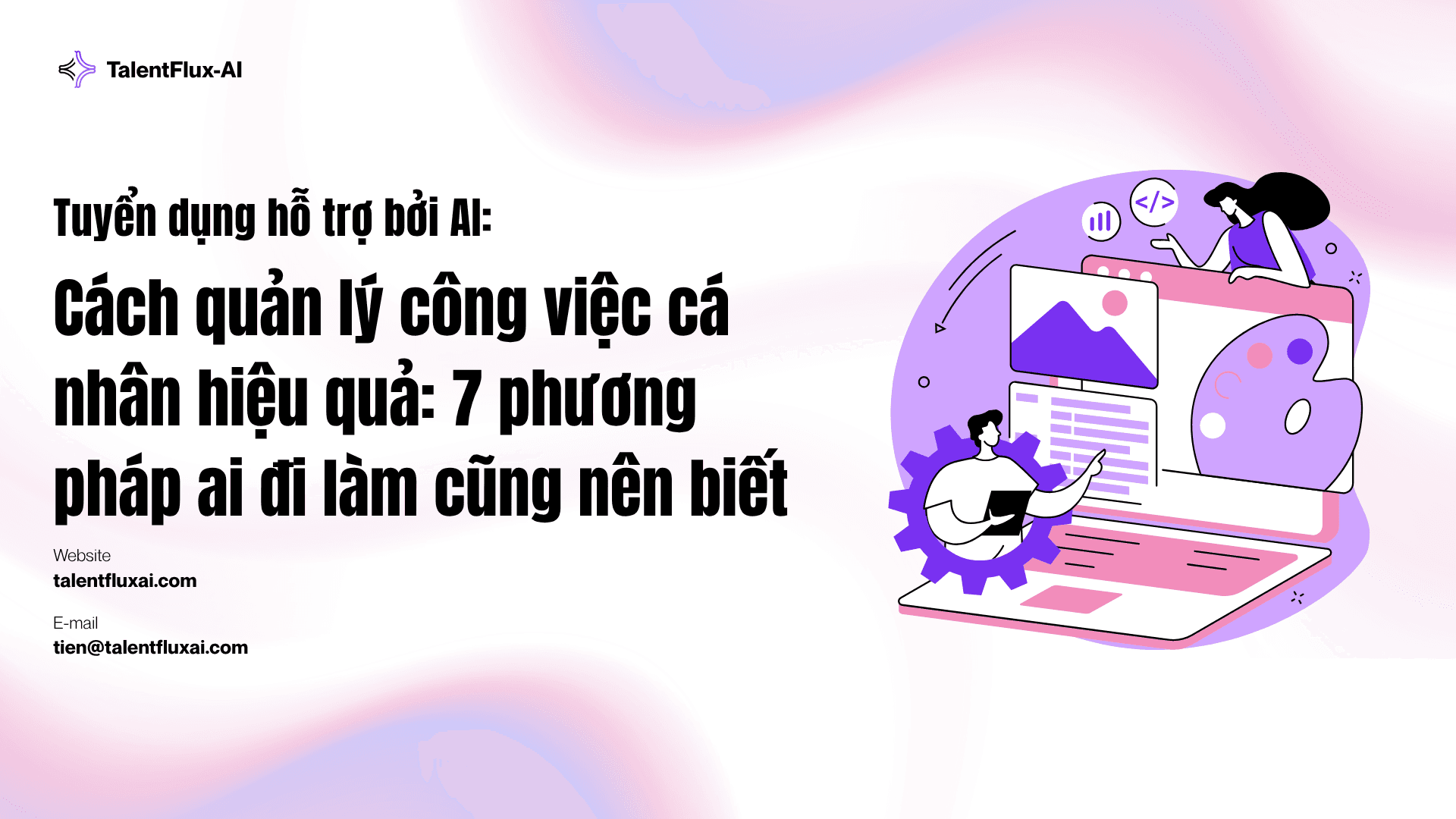 Cách quản lý công việc cá nhân hiệu quả: 7 phương pháp ai đi làm cũng nên biết