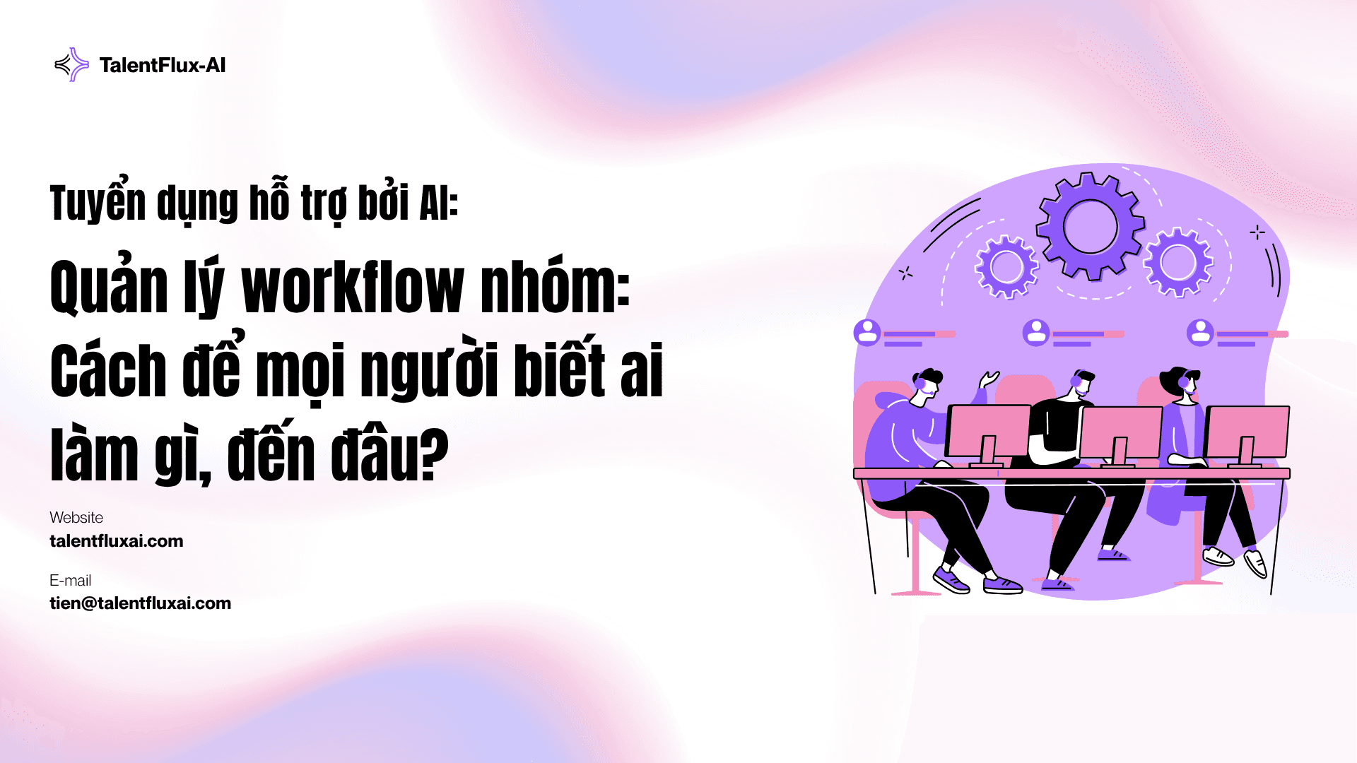 Quản lý workflow nhóm: Cách để mọi người biết ai làm gì, đến đâu?