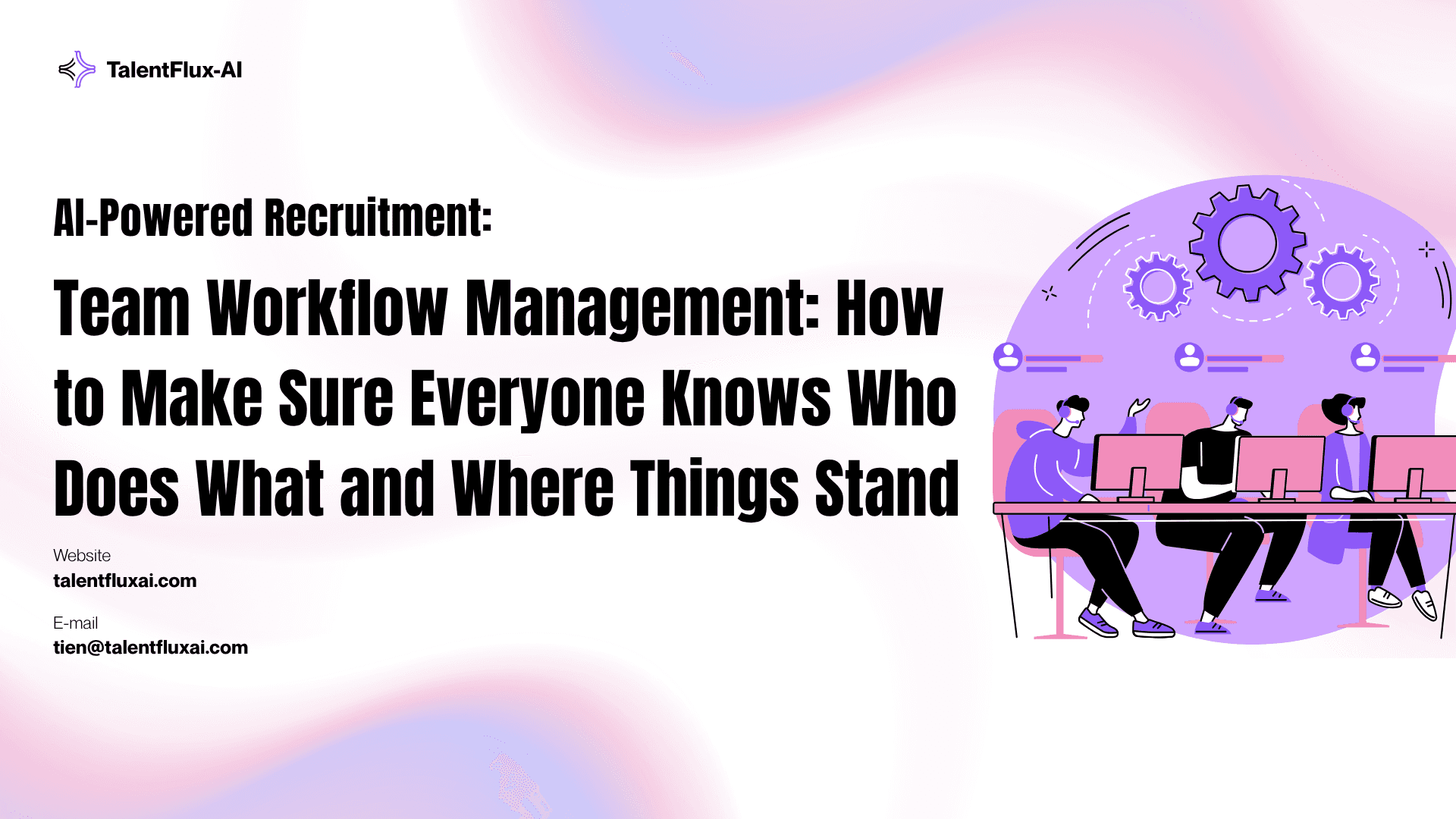 Team Workflow Management: How to Make Sure Everyone Knows Who Does What and Where Things Stand